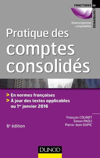 Couverture du livre « Pratique des comptes consolidés (6e édition) » de Francois Colinet et Simon Paoli et Pierre-Jean Dupic aux éditions Dunod