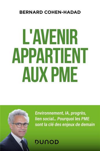 Couverture du livre « L'avenir appartient aux PME : Environnement, IA, progrès, lien social... Pourquoi les PME sont la clé des enjeux de demain » de Bernard Cohen-Hadad aux éditions Dunod