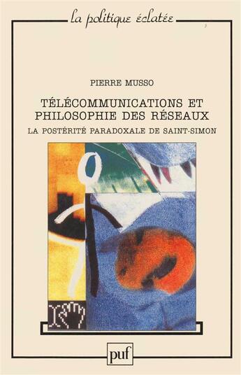 Couverture du livre « Télécommunications et philosophie des réseaux : la postérite paradoxale de Saint Simon » de Pierre Musso aux éditions Puf