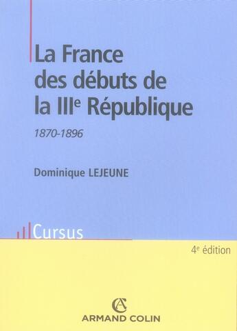 Couverture du livre « La france des débuts de la III république, 1870-1896 (4e édition) » de Dominique Lejeune aux éditions Armand Colin