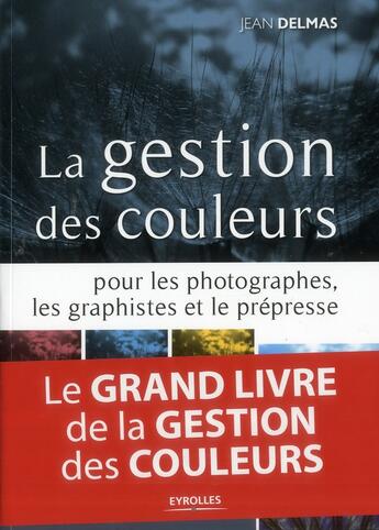 Couverture du livre « La gestion des couleurs pour les photographes, les graphistes et le prépresse » de Jean Delmas aux éditions Eyrolles