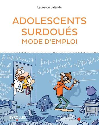 Couverture du livre « Adolescents surdoués mode d'emploi » de Lalande Laurence aux éditions Eyrolles