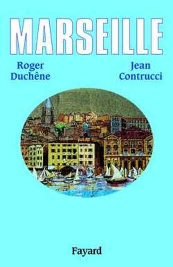 Couverture du livre « Marseille » de Jean Contrucci et Roger Duchêne aux éditions Fayard