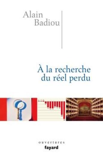 Couverture du livre « À la recherche du réel perdu » de Alain Badiou aux éditions Fayard