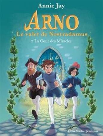 Couverture du livre « Arno, le valet de Nostradamus Tome 2 : la Cour des Miracles » de Annie Jay aux éditions Albin Michel