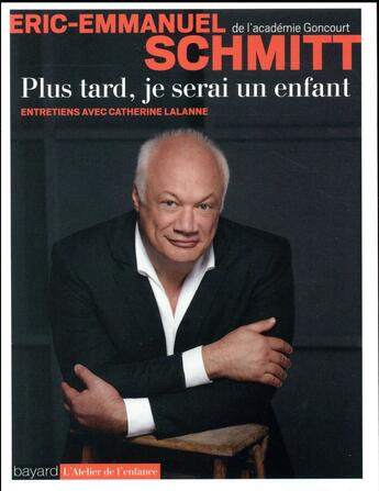 Couverture du livre « Plus tard, je serai un enfant ; entretiens avec Catherine Lalanne » de Éric-Emmanuel Schmitt aux éditions Bayard