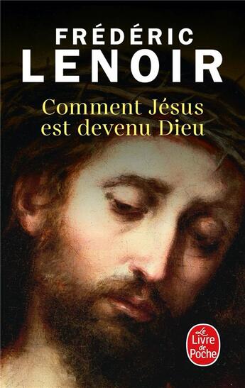 Couverture du livre « Comment Jésus est devenu Dieu » de Frederic Lenoir aux éditions Le Livre De Poche