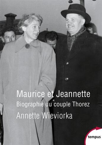 Couverture du livre « Maurice et Jeannette ; biographie du couple Thorez » de Annette Wieviorka aux éditions Tempus/perrin