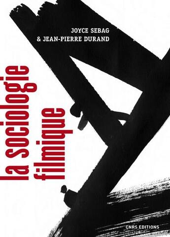 Couverture du livre « La sociologie filmique ; théories et pratiques » de Jean-Pierre Durand et Joyce Sebag aux éditions Cnrs