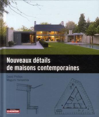 Couverture du livre « Nouveaux détails de maisons contemporaines » de David Phillips et Megumi Yamashita aux éditions Le Moniteur