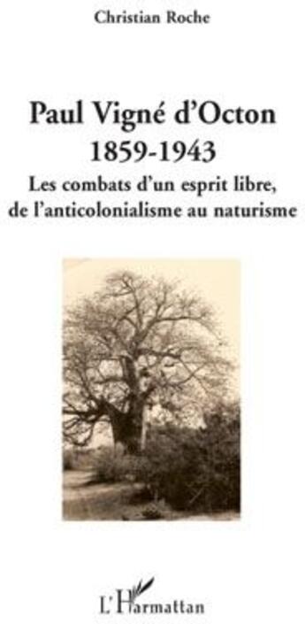 Couverture du livre « Paul Vigné d'Octon 1859-1943 ; les combats d'un esprit libre, de l'anticolonialisme au naturisme » de Christian Roche aux éditions L'harmattan