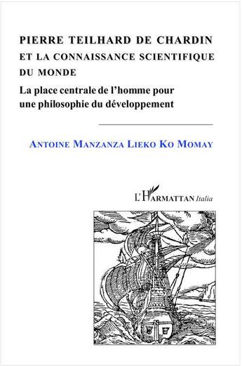 Couverture du livre « Pierre Teilhard de Chardin et la connaissance scientifique du monde » de Antoine Manzanza Lieko Ko Momay aux éditions L'harmattan