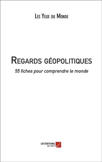 Couverture du livre « Regards géopolitiques » de Les Yeux Du Monde aux éditions Editions Du Net