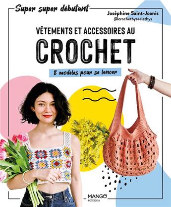 Couverture du livre « Vêtements et accessoires au crochet : 8 modèles pour se lancer » de Josephine Saint-Joanis aux éditions Mango