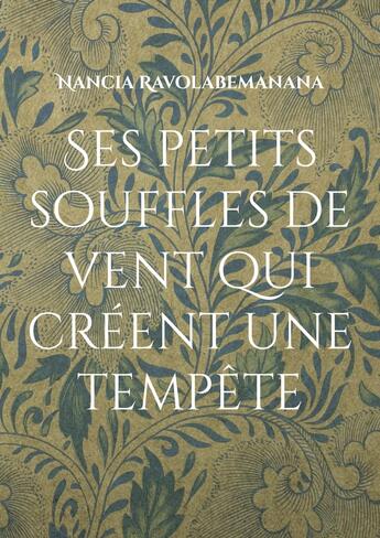 Couverture du livre « Ses petits souffles de vent qui créent une tempête » de Nancia Ravolabemanana aux éditions Books On Demand