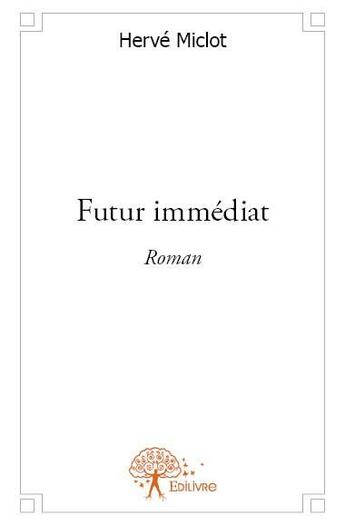 Couverture du livre « Futur immediat - roman » de Herve Miclot aux éditions Edilivre