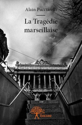 Couverture du livre « La tragédie marseillaise » de Alain Pucciarelli aux éditions Edilivre