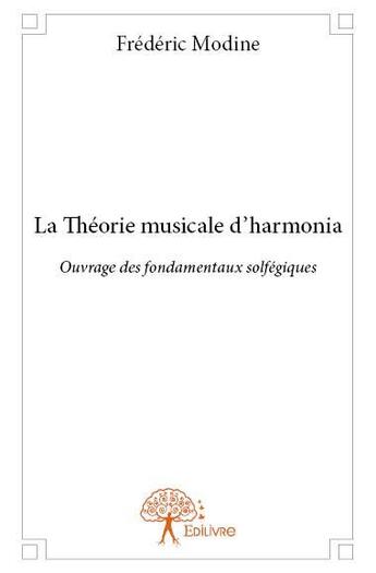 Couverture du livre « La théorie musicale d'harmonia » de Frederic Modine aux éditions Edilivre