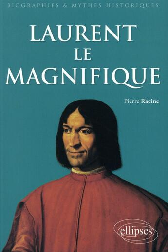 Couverture du livre « Laurent le Magnifique » de Pierre Racine aux éditions Ellipses