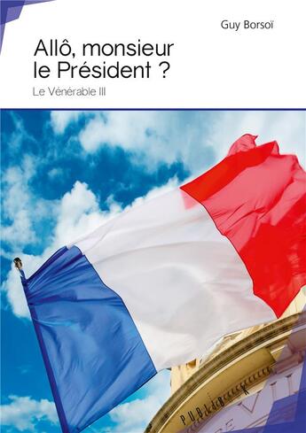 Couverture du livre « Allô, monsieur le Président ? le vénérable III » de Guy Borsoi aux éditions Publibook