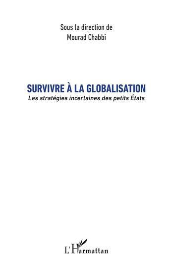 Couverture du livre « Survivre à la globalisation ; les stratégies incertaines des petits Etats » de Mourad Chabbi aux éditions L'harmattan