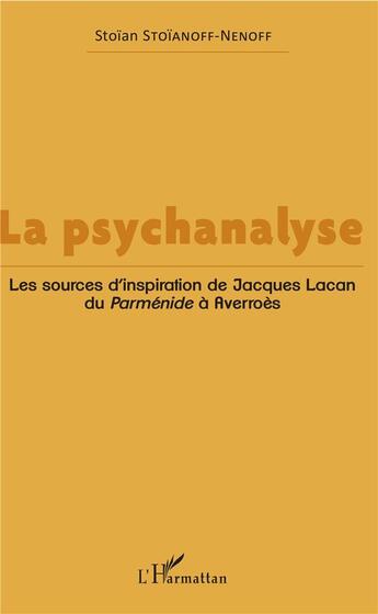 Couverture du livre « La psychanalyse ; les sources d'inspiration de Jacques lacan du <em>parmenide a averroes</em> » de Stoianoff-Nenoff S. aux éditions L'harmattan