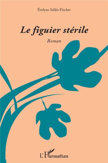 Couverture du livre « Le figuier stérile » de Evelyne Selles-Fischer aux éditions L'harmattan