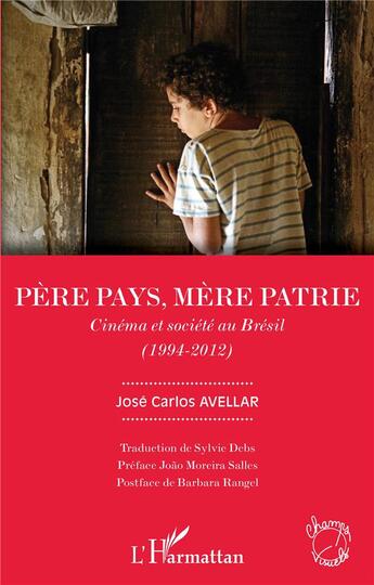 Couverture du livre « Père pays, mère patrie : cinéma et société au Brésil (1994-2012) » de Jose Carlos Avellar aux éditions L'harmattan