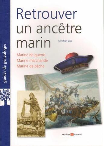 Couverture du livre « Retrouver un ancetre marin - marine de guerre. marine marchande. marine de peche. » de Christian Duic aux éditions Archives Et Culture