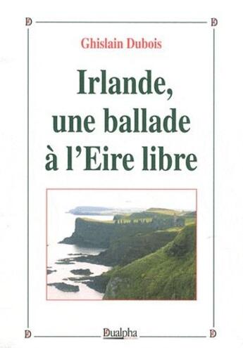 Couverture du livre « Irlande, une ballade à l'Eire libre » de Ghislain Dubois aux éditions Dualpha