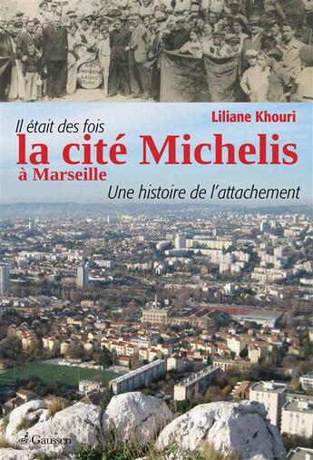 Couverture du livre « Il etait des fois la cité Michelis à Marseille ; une histoire de l'attachement » de Liliane Khouri aux éditions Gaussen