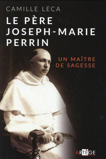 Couverture du livre « Le père Joseph-Marie Perrin ; un maître de sagesse » de Camille Leca aux éditions Artege