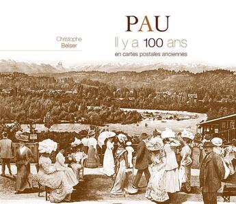 Couverture du livre « Pau ; il y a 100 ans ; en cartes postales anciennes » de Christophe Belser aux éditions Patrimoines & Medias