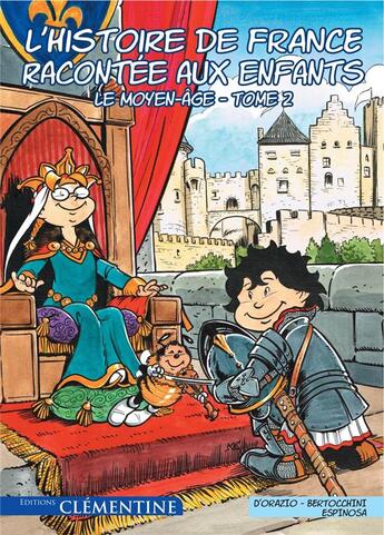 Couverture du livre « L'histoire de France racontée aux enfants T.2 ; le Moyen-Age » de Frederic Bertocchini et Michel Espinosa et Lisa D' Orazio aux éditions Clementine