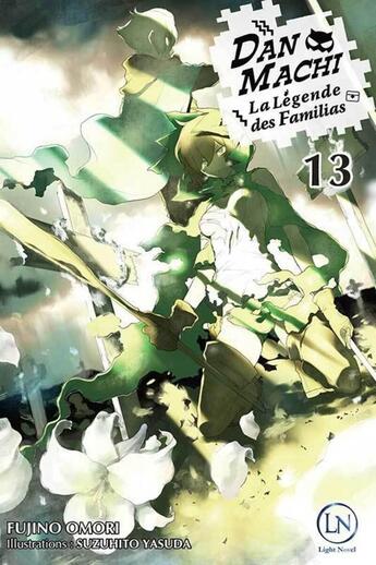 Couverture du livre « DanMachi ; la Légende des Familias Tome 13 » de Fujino Omori et Suzuhito Yasuda aux éditions Ofelbe