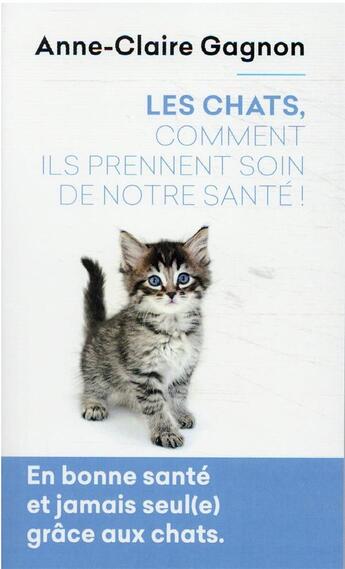 Couverture du livre « Les chats, comment ils prennent soin de notre santé ! » de Anne-Claire Gagnon aux éditions Mon Poche