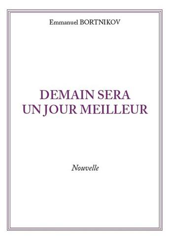 Couverture du livre « Demain sera un jour meilleur » de Emmanuel Bortnikov aux éditions Publishroom Factory