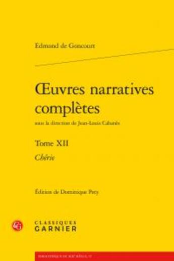 Couverture du livre « Oeuvres narratives complètes t.12 ; chérie » de Edmond De Goncourt aux éditions Classiques Garnier