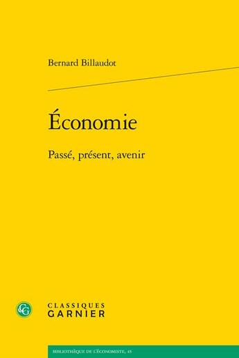 Couverture du livre « Économie : passé, présent, avenir » de Bernard Billaudot aux éditions Classiques Garnier