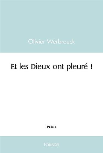 Couverture du livre « Et les dieux ont pleure ! » de Werbrouck Olivier aux éditions Edilivre