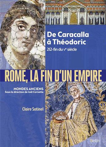 Couverture du livre « Rome, la fin de l'empire ; de Caracalla à Théodoric 212-fin du Ve siècle » de Claire Sotinel aux éditions Belin