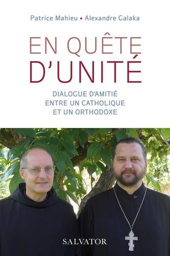 Couverture du livre « Deux amis en quête d'unité : dialogue entre un catholique et un orthodoxe » de Patrice Mahieu et Alexandre Galaka aux éditions Salvator