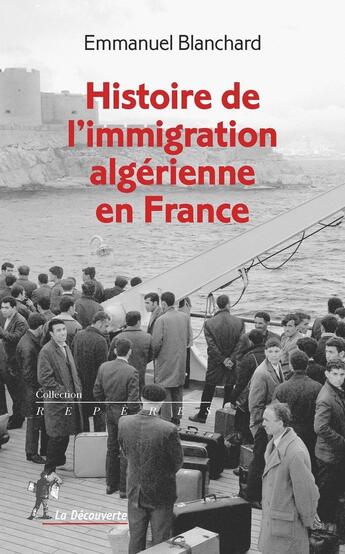 Couverture du livre « Histoire de l'immigration algérienne en France (1900-1990) » de Emmanuel Blanchard aux éditions La Decouverte