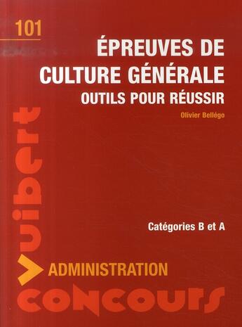 Couverture du livre « Outils pour réussir les épreuves de culture générale ; catégories a et b » de Olivier Bellego aux éditions Vuibert