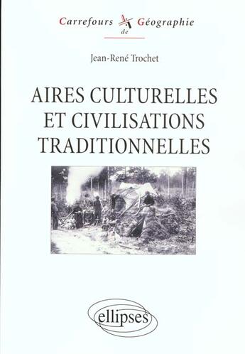 Couverture du livre « Aires culturelles et civilisations traditionnelles » de Jean-Rene Trochet aux éditions Ellipses