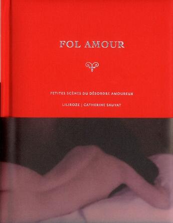 Couverture du livre « Fol amour ; petites scènes du désordre amoureux » de Liliroze et Catherine Sauvat aux éditions La Martiniere