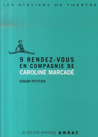 Couverture du livre « 9 rendez-vous en compagnie de caroline marcadé » de Caroline Marcade et Edgar Petitier aux éditions Actes Sud