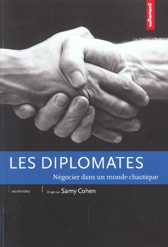 Couverture du livre « Diplomates ; négocier dans un monde chaotique » de Samy Cohen aux éditions Autrement