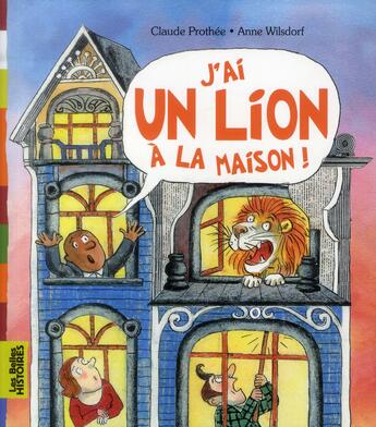 Couverture du livre « J'ai un lion à la maison ! » de Claude Prothee aux éditions Bayard Jeunesse