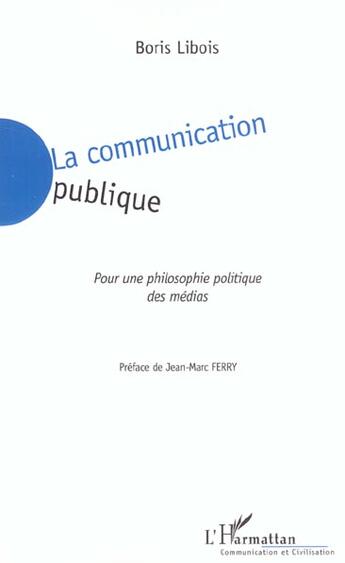 Couverture du livre « La communication publique - pour une philosophie politique des medias » de Boris Libois aux éditions L'harmattan